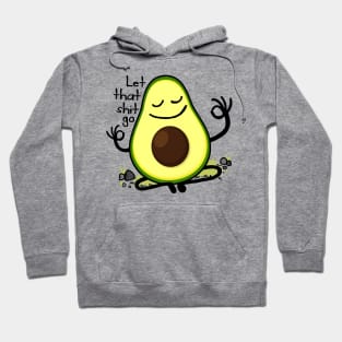Let that shit go - cute avocado Hoodie